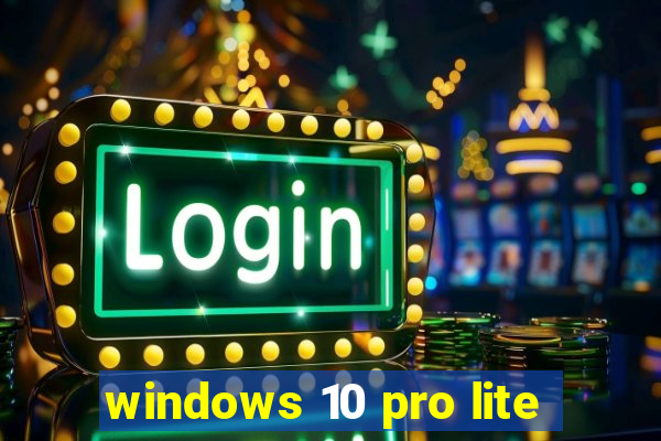 windows 10 pro lite